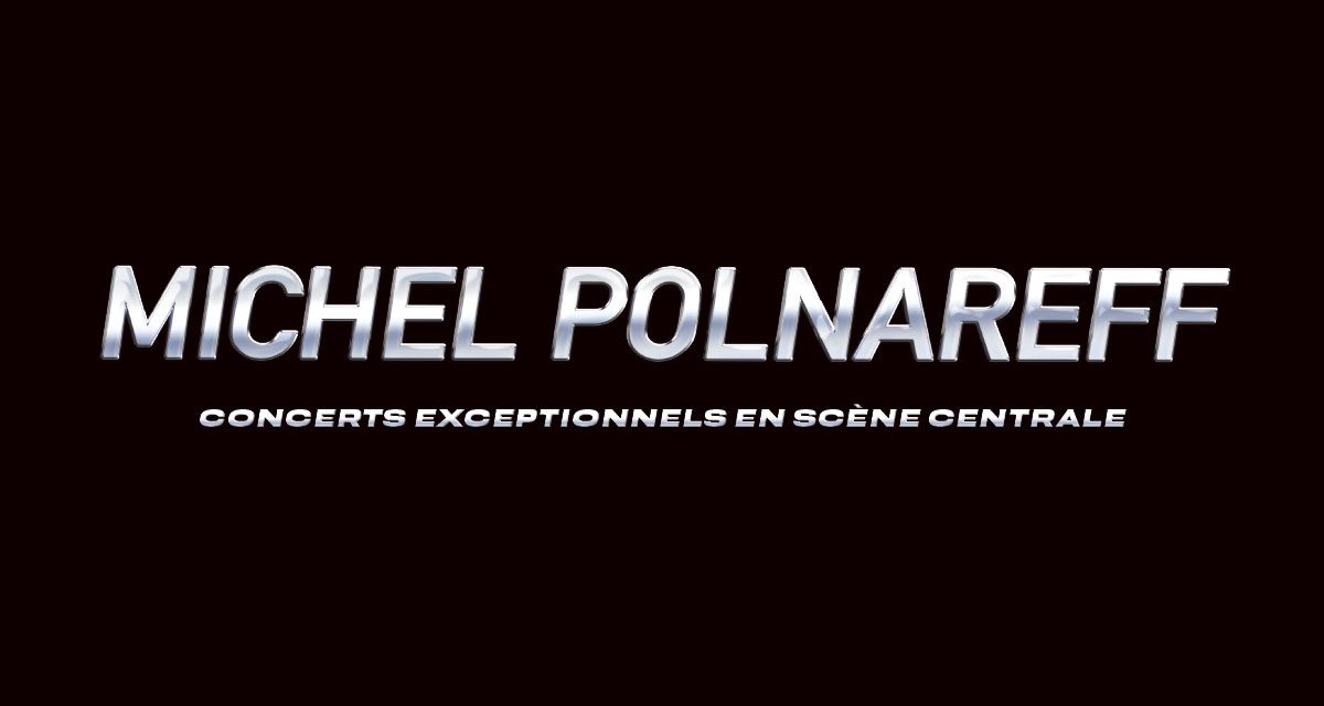Michel Polnareff - Concerts exceptionnels en scène centrale